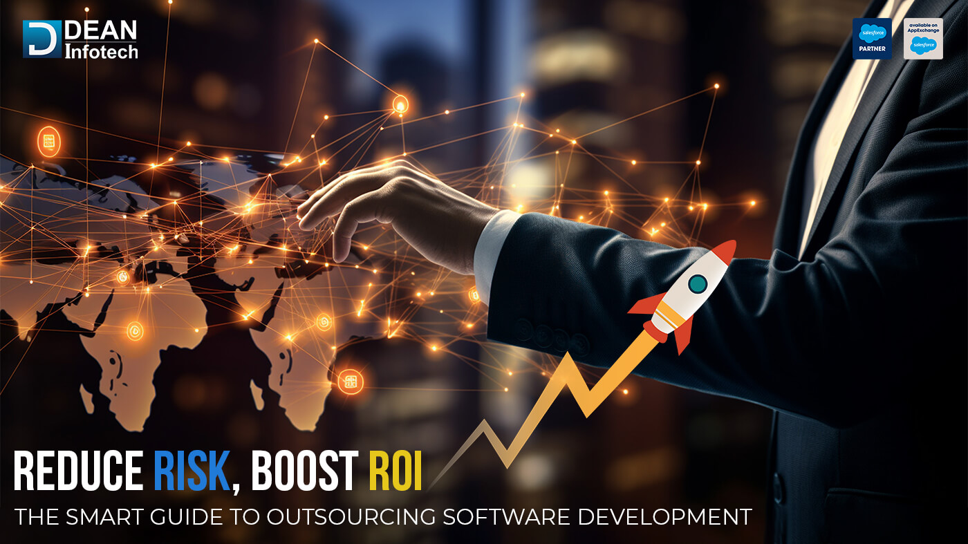 Reduce Risk, Boost ROI: The Smart Guide To Outsourcing Software Development