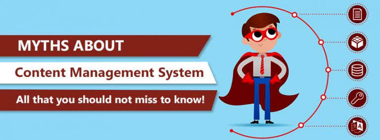 Myths about Content Management System (CMS) – All That You Should Not Miss To Know!